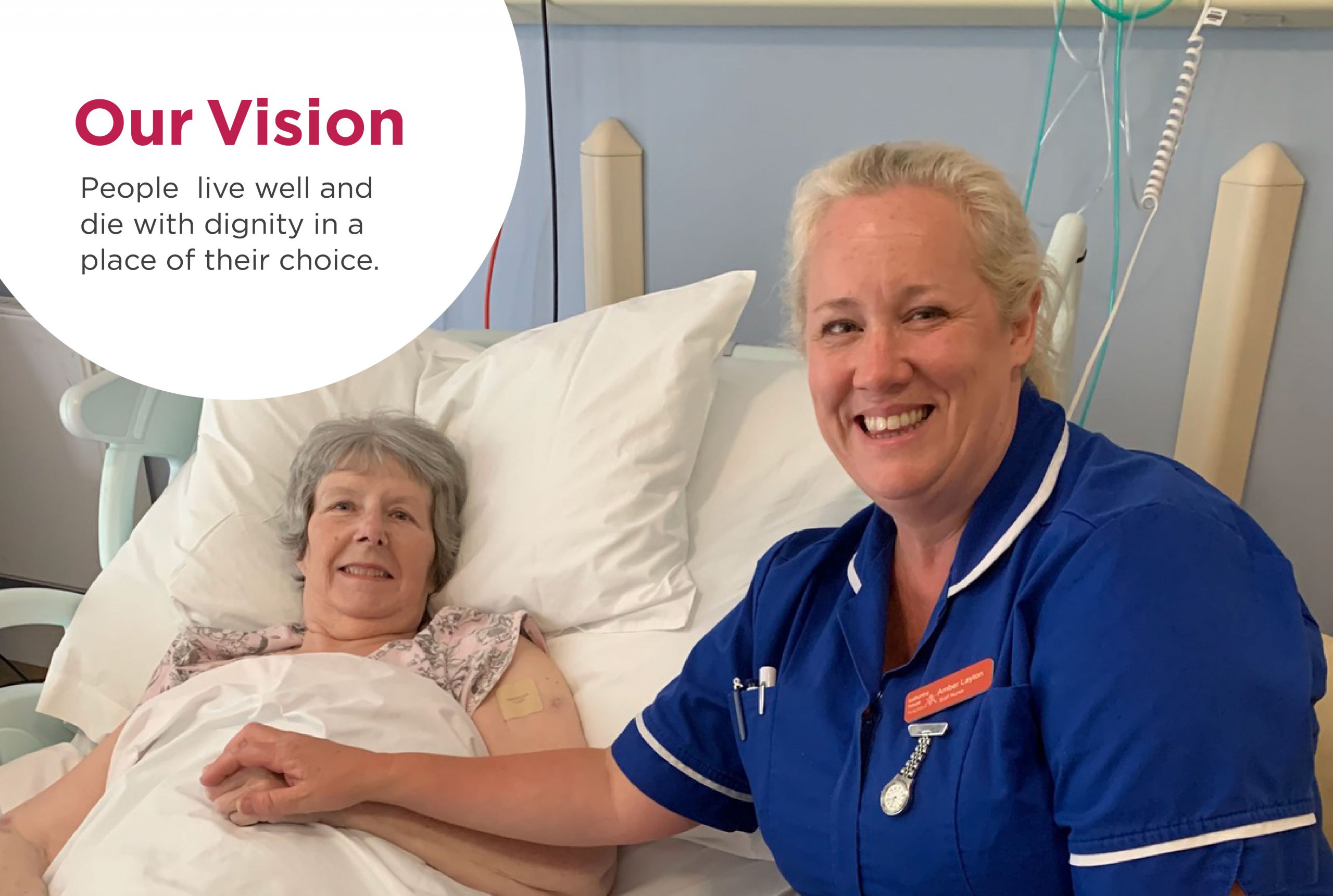 A patient smiles in her hospice bed with a hospice nurse holding her hand. There is text over the top that reads: 'Our Vision. People live well and die with dignity in a place of their choice.'